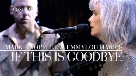 Mark Knopfler & Emmylou Harris - If This Is Goodbye (Real Live ...