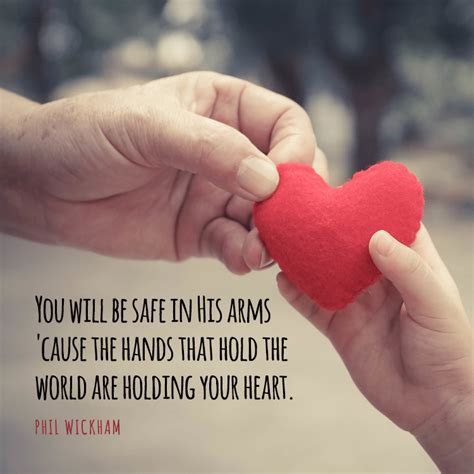 You will be safe in His arms 'cause the hands that hold... - SermonQuotes