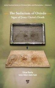 The Sudarium of Oviedo: Signs of Jesus Christ’s Death - 1st Edition