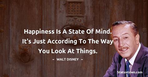 Happiness is a state of mind. It's just according to the way you look ...