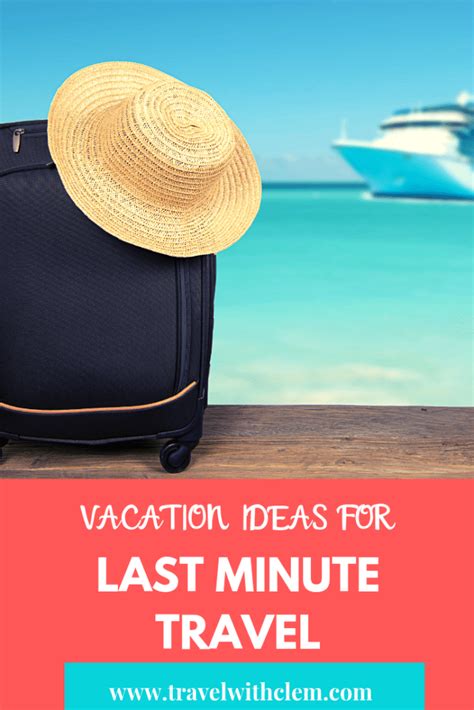 5 Amazing Last Minute Vacation Ideas - Travel with Clem