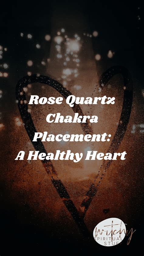 Rose Quartz Chakra Placement: A Healthy Heart