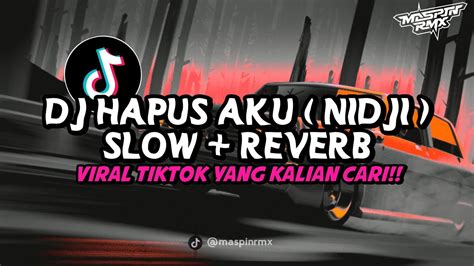 DJ HAPUS AKU (NIDJI) FULL SONG SLOW REVERB MENGKANE VIRAL DI TIKTOK ...