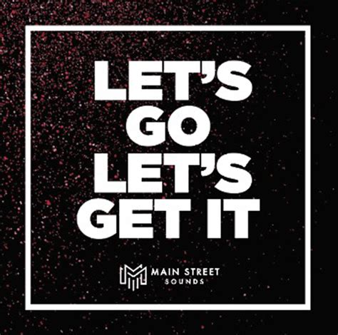 Let’s Go Let’s Get IT (2:30) – MainStreetSounds