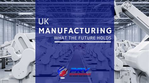 UK Manufacturing: What The Future Holds - PRV Engineering BlogPRV ...