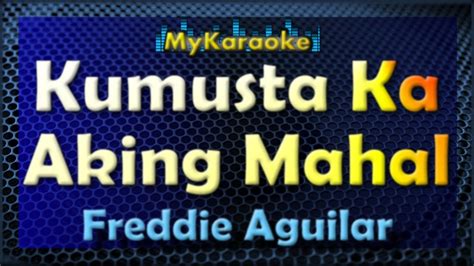 Karaoke - KUMUSTA KA AKING MAHAL - in the style of FREDDIE AGUILAR ...