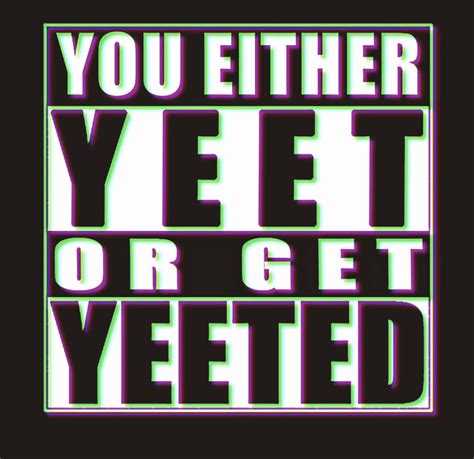 Download You Either Yeet Or Get Yeeted Wallpaper | Wallpapers.com