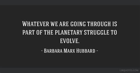 Whatever we are going through is part of the planetary...