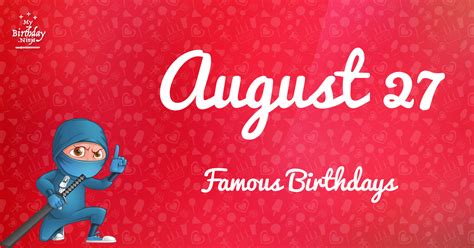 August 27 Famous Birthdays - BIRTHDAY BCG