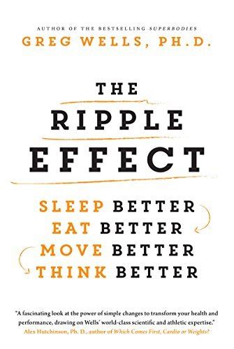 The Ripple Effect: Sleep Better, Eat Better, Move Better, Think Better ...