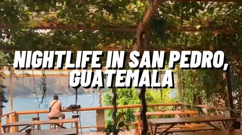 See What The Nightlife Is Like In San Pedro La Laguna Guatemala - YouTube