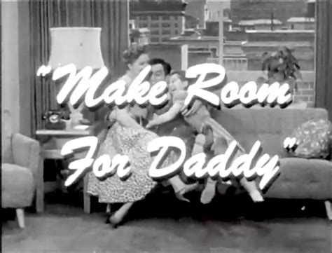 What did "Make Room for Daddy" (ABC, CBS, 1953-64) mean? - Answers Universe