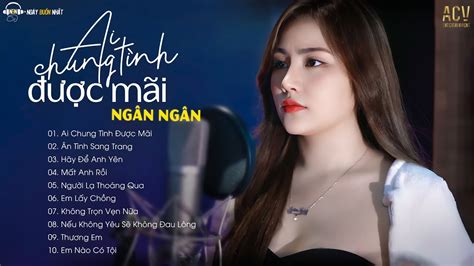 NGÂN NGÂN | Tuyển Tập Những Ca Khúc Cover Hay Nhất Của Ngân Ngân | Nhạc ...