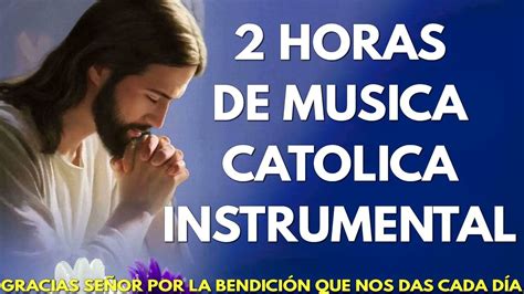 2 HORAS DE MUSICA CATOLICA INSTRUMENTAL - CANCIONERO CATOLICO 2012-2015 ...