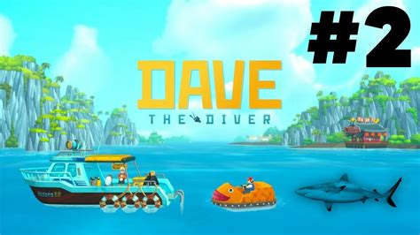 DAVE THE DIVER Gameplay Walkthrough Part 2 - HUNTING DOWN A SHARK - YouTube