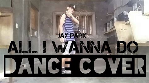 JAY PARK (박재범) - ALL I WANNA DO (Dance Cover) || Deejay Icban - YouTube