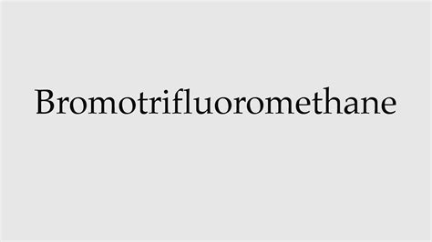 How to Pronounce Bromotrifluoromethane - YouTube