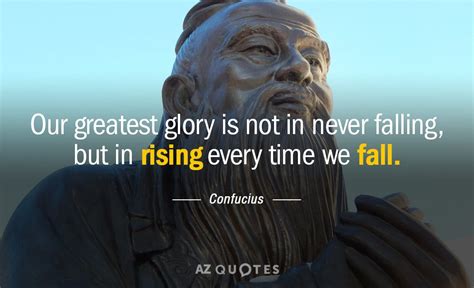 Confucius quote: Our greatest glory is not in never falling, but in...