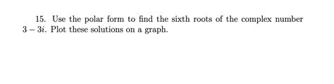 Solved 15. Use the polar form to find the sixth roots of the | Chegg.com