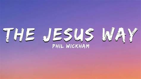 The Jesus Way - Phil Wickham (lyrics) - YouTube