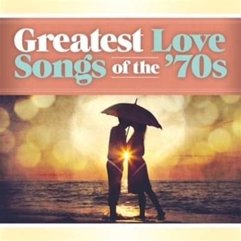 Various Artists - Greatest Love Songs of the ’70s: Baby I’m-A Want You ...