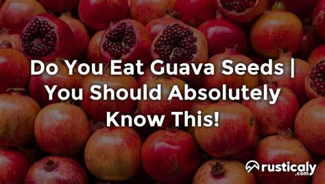 Do You Eat Guava Seeds > With The Clearest Explanation