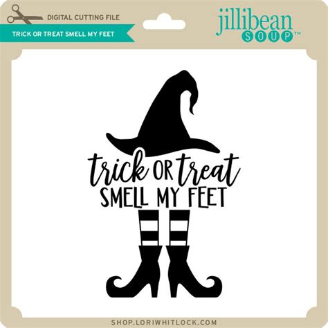 Trick or Treat Smell My Feet - Lori Whitlock's SVG Shop