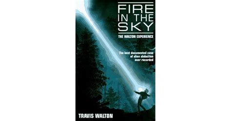 Fire in the Sky: The Walton Experience by Travis Walton — Reviews ...