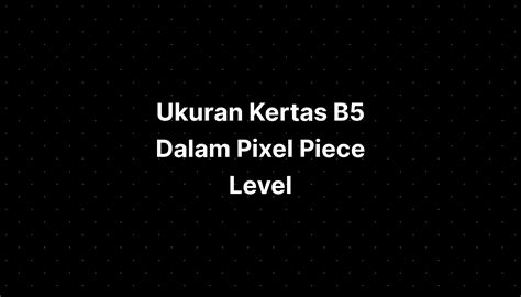 Ukuran Kertas B5 Dalam Pixel Piece Level - IMAGESEE