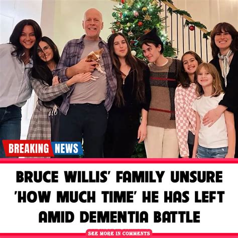 Bruce Willis' family unsure 'how much time' he has left amid dementia ...