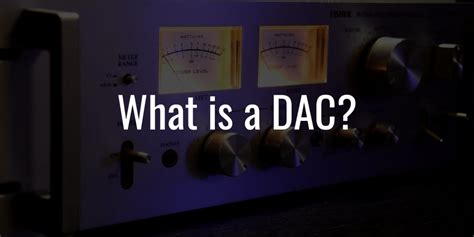 What is a DAC and How Does it Work? (With Applications)