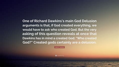 John C. Lennox Quote: “One of Richard Dawkins’s main God Delusion ...