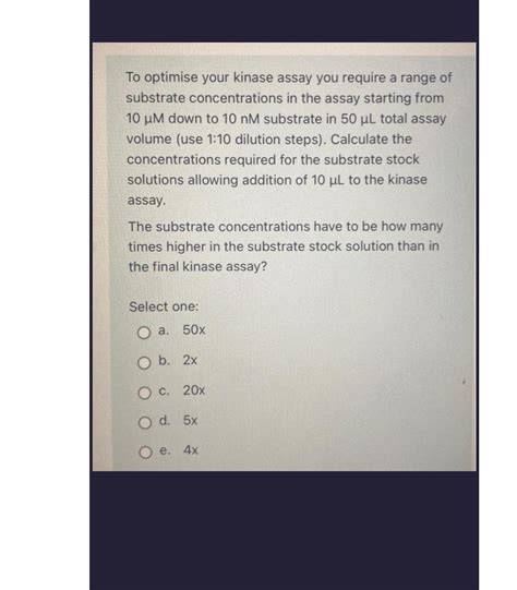 Solved To optimise your kinase assay you require a range of | Chegg.com