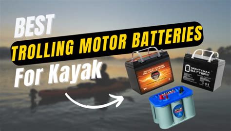 10 Best Trolling Motor Batteries For Kayak 2024 - Ideal for Fishing ...