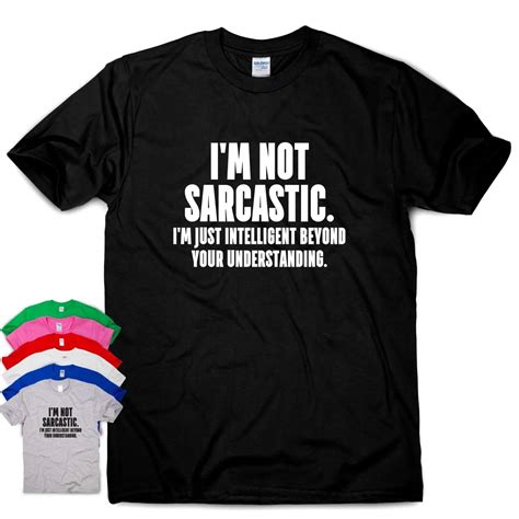 I'M NOT SARCASTIC funny slogan T shirt mens humour tee womens ladies ...