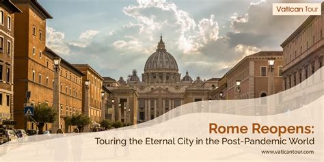 Rome Reopens: Touring the Eternal City in the Post-Pandemic World