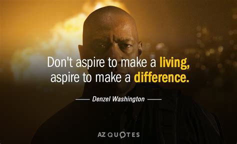 Denzel Washington quote: Don't aspire to make a living, aspire to make a...