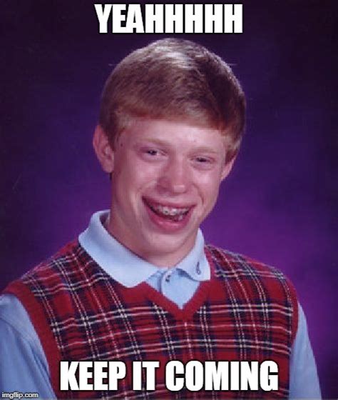 Bad Luck Brian Meme - Imgflip