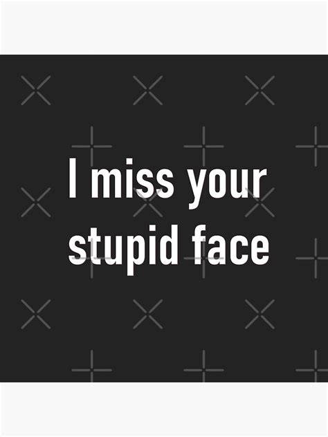 "Miss your stupid face" Canvas Print for Sale by TheQuirkyGeek | Redbubble