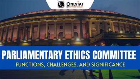 Parliamentary Ethics Committee: Functions, Challenges, And Significance ...