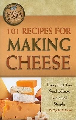 101 Recipes for Making Cheese Everything You Need to Know Explained ...