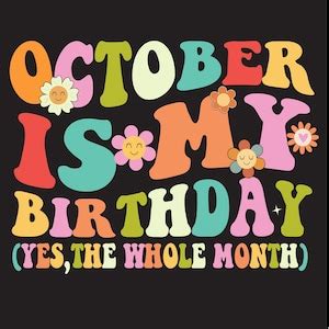 Funny Birthday PNG Svg, October is My Birthday Yes the Whole Month ...