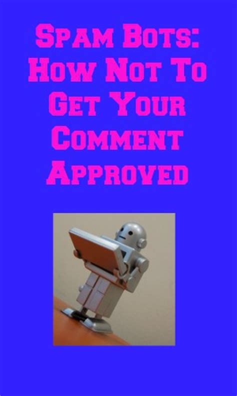 Spam Bots: How Not To Get Your Comment Approved - My Random Musings