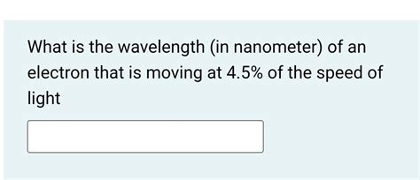 Solved What is the wavelength (in nanometer) of an electron | Chegg.com