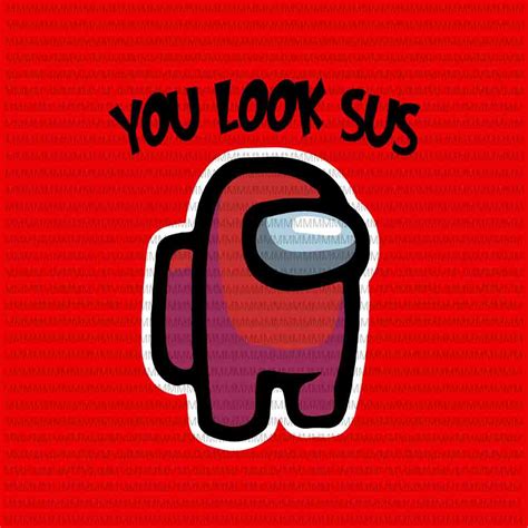 among us you look sus svg, to Be Sus impostor funny, impostor among svg ...