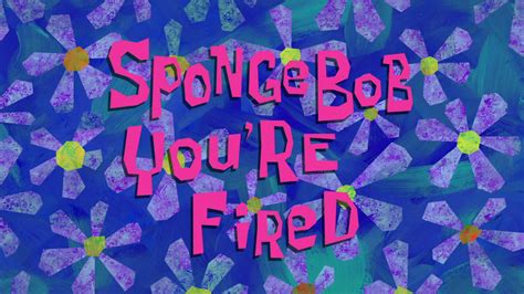 SpongeBuddy Mania - SpongeBob Episode - SpongeBob, You're Fired!