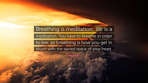 Willow Smith Quote: “Breathing is meditation; life is a meditation. You ...