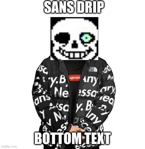 sans is now drip - Imgflip