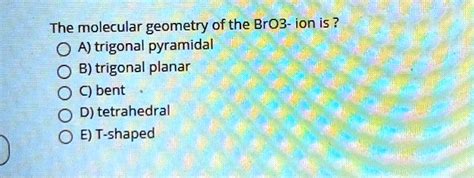 SOLVED: The molecular geometry of the BrO3- ion is: A) trigonal ...