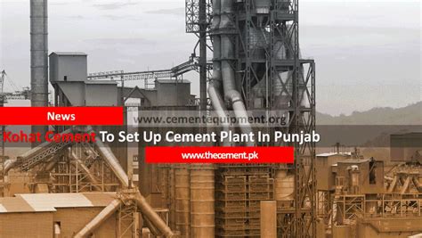 Kohat Cement To Set Up Cement Plant In Punjab - INFINITY FOR CEMENT ...